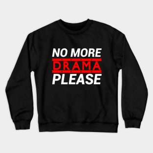 No More Drama please Crewneck Sweatshirt